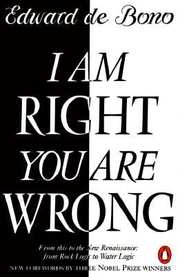 I Am Right You Are Wrong: From This to the New Renaissance: From Rock Logic to Water Logic - de Bono, Edward, and Giaever, Ivar (Foreword by), and Josephson, Brian (Foreword by)