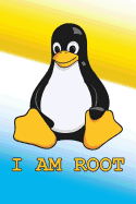 I Am Root: Linux Mascot Logo Tux the Penguin Nerd Geek Sysadmin Notebook Journal Diary Logbook