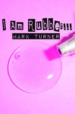 I Am Rubber... - Turner, Mark