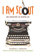 I Am Scout: The Biography of Harper Lee