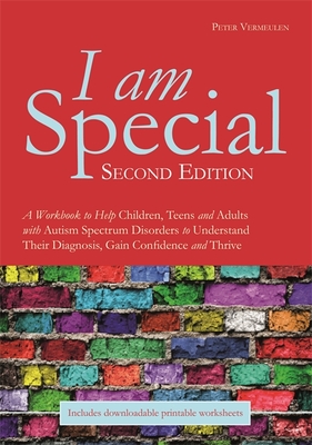 I am Special: A Workbook to Help Children, Teens and Adults with Autism Spectrum Disorders to Understand Their Diagnosis, Gain Confidence and Thrive - Vermeulen, Peter, Mr.