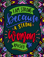 I Am Strong Because a Strong Woman Raised Me: Quotes for Strong and Powerful Women