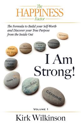 I AM STRONG! The Formula to Build your Self-Worth and Discover your True Purpose from the Inside Out! - Wilkinson, Kirk, and Martineau, Erin (Editor), and Veach, Susan (Designer)