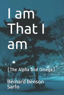 I am That I am: (The Alpha and Omega)