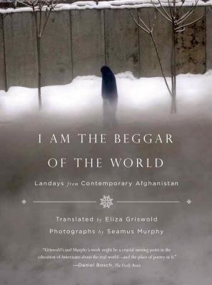 I Am the Beggar of the World: Landays from Contemporary Afghanistan - Griswold, Eliza