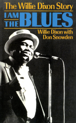 I Am the Blues: The Willie Dixon Story - Dixon, Willie, and Snowden, Don