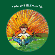 I Am the Elements!: A Child's Book of Earth, Air, Fire and Water.