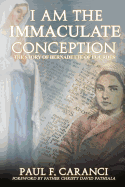 I Am the Immaculate Conception: The Story of Bernadette of Lourdes