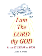 I Am the Lord Thy God: Yo Soy El Se?or Tu Dios - White, James H