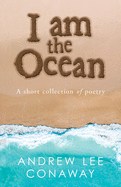 I Am the Ocean: A Short Collection of Poetry