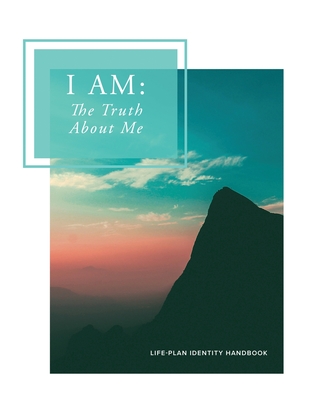 I Am: The Truth About Me (Life-Plan Identity Handbook) - Cey, Kaitlyn Jade