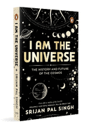 I am the Universe: The History and Future of the Cosmos