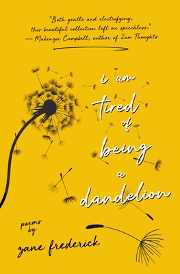 I Am Tired of Being a Dandelion - Frederick, Zane