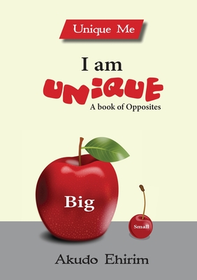 I am Unique - A Book of Opposites - Ehirim, Akudo