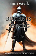 i am weak But He Is Strong: Fight Spiritually and Win