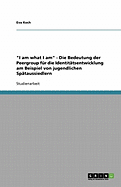 I am what I am - Die Bedeutung der Peergroup fr die Identittsentwicklung am Beispiel von jugendlichen Sptaussiedlern