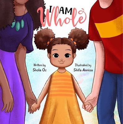 I Am Whole: A Multi-Racial Children's Book Celebrating Diversity, Language, Race and Culture - Oz, Shola