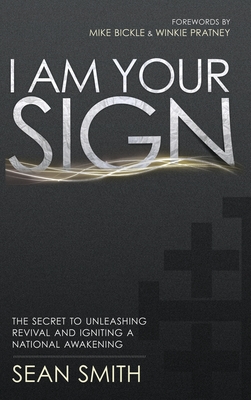 I Am Your Sign: The Secret to Unleashing Revival and Igniting a National Awakening - Smith, Sean