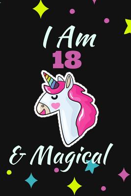 I Am18 & Magical: Notebook, Journal Magic Design Unicorn Birthday 18th 120 Pages for Writing - My Journal, Creative Design