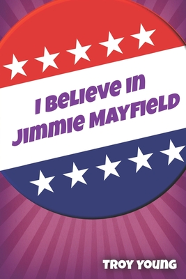 I Believe in Jimmie Mayfield - Young, Troy