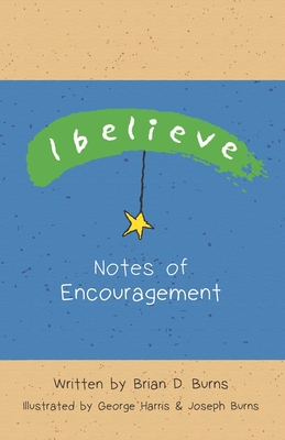 I Believe: Notes of Encouragement - Burns, Brian