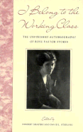 I Belong to the Working Class: The Unfinished Autobiography of Rose Pastor Stokes