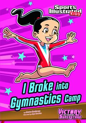 I Broke Into Gymnastics Camp - Gunderson, Jessica