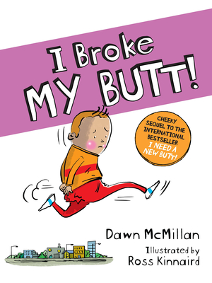 I Broke My Butt!: The Cheeky Sequel to the International Bestseller I Need a New Butt! - McMillan, Dawn