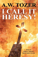 I Call It Heresy! - Tozer, A W