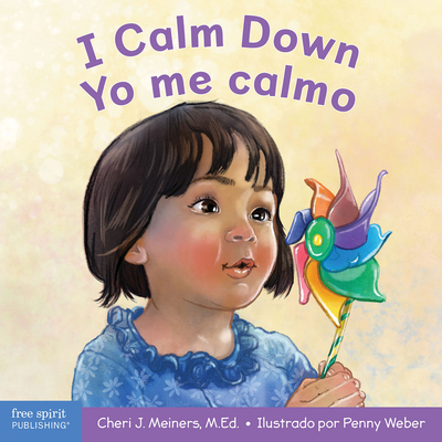 I Calm Down / Yo Me Calmo: A Book about Working Through Strong Emotions / Un Libro Sobre C?mo Manejar Las Emociones Fuertes - Meiners, Cheri J, Ed, and Weber, Penny (Illustrator)