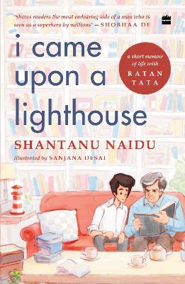 I Came Upon a Lighthouse: A Short Memoir of Life with Ratan Tata - Naidu, Shantanu