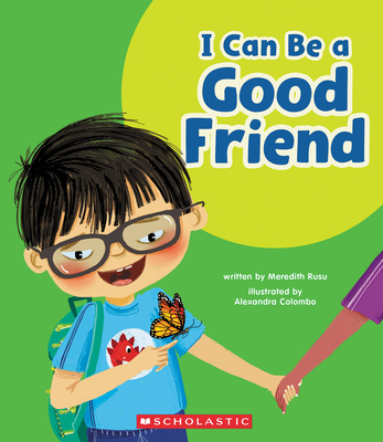 I Can Be a Good Friend (Learn About: Your Best Self) - Rusu, Meredith