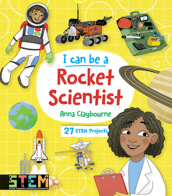 I Can Be a Rocket Scientist: Fun Stem Activities for Kids - Claybourne, Anna