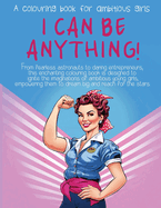 I Can Be Anything!: A Colouring Book for Ambitious Girls