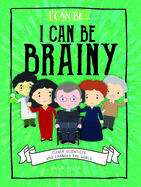 I Can Be Brainy: Clever Scientists Who Changed the World