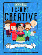 I Can Be Creative: Talented Artists Who Inspired the World