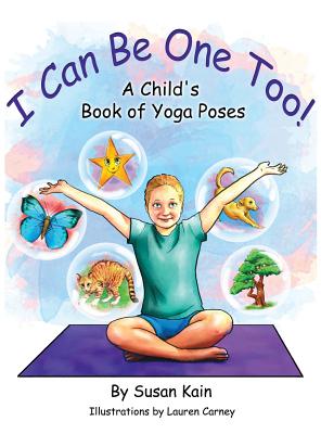 I Can Be One Too! A Child's Book of Yoga Poses - Kain, Susan