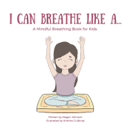 I Can Breathe Like A...: A Mindful Breathing Book for Kids