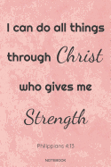 I Can Do All Things Through Christ Who Gives Me Strength Philippians 4: 13 Notebook: Inspirational Christian Bible Verse Memo Heaven I Size 6 x 9 I Ruled Paper 110 Pages I God Belief Lord Faith I Journal Notes Tickler Booklet Diary Log Memo Pocket Book