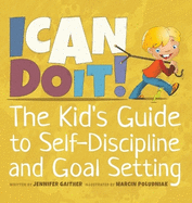 I Can Do It!: The Kid's Guide to Self-Discipline and Goal Setting