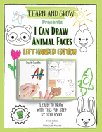 I Can Draw Animal Faces Left Handed Edition: Learn and Grow Education Books - Art Vol. 1