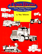 I Can Draw Cars, Trucks, Trains, & Other Wheels
