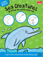 I Can Draw Sea Creatures & Other Favorite Animals: Learn to Draw Land and Sea Animals Step by Step!