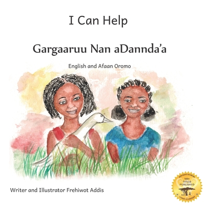 I Can Help: A Fable About Kindness in Afaan Oromo and English - Ready Set Go Books, and Gemeda, Ahmed Dedo (Translated by)