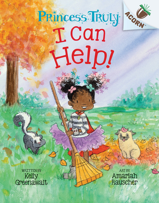 I Can Help!: An Acorn Book (Princess Truly #8) - Greenawalt, Kelly