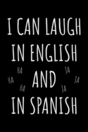 I can laugh in english and spanish: Notebook (Journal, Diary) for bilingual people or spanish teachers - 120 lined pages to write in