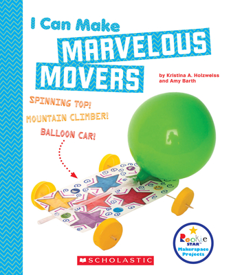 I Can Make Marvelous Movers (Rookie Star: Makerspace Projects) - Holzweiss, Kristina A, and Barth, Amy