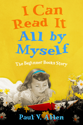 I Can Read It All by Myself: The Beginner Books Story - Allen, Paul V