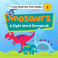 I Can Read My First Books: Dinosaurs - A Pre-Primer Sight Words Storybook: Pre K - Kindergarten, Ages 3-5, Pre Level 1