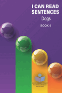I Can Read Sentences Adult Literacy Primer (This is not a storybook): Book Four: Dogs